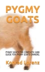 Pygmy Goats: Pygmy Goats: The Complete Care Guide for Pygmy Goats Owners. By Konrad Lorenz Cover Image
