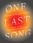 One Last Song: Conversations on Life, Death, and Music By Mike Ayers, Studio Muti (Illustrator), Jim James (Foreword by), Shea Serrano (Contributions by) Cover Image