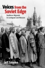 Voices from the Soviet Edge: Southern Migrants in Leningrad and Moscow By Jeff Sahadeo Cover Image
