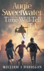 Augie Sweetwater and the Time-Will-Tell Tale By William Harrigan Cover Image