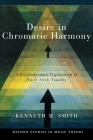 Desire in Chromatic Harmony: A Psychodynamic Exploration of Fin de Siècle Tonality (Oxford Studies in Music Theory) By Kenneth M. Smith Cover Image