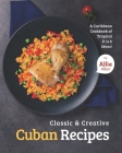 Classic & Creative Cuban Recipes: A Caribbean Cookbook of Tropical Dish Ideas! By Allie Allen Cover Image