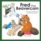 Fred the Beavercorn By Gene Kirschbaum, Karyssa Dittmann (Illustrator) Cover Image