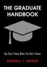 The Graduate Handbook: You Don't Know What You Don't Know By Russell J. Bunio Cover Image