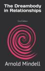 The Dreambody in Relationships: 2nd Edition By Arnold Mindell Cover Image