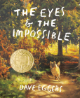 The Eyes and the Impossible By Dave Eggers, Shawn Harris (Illustrator) Cover Image