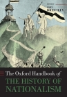 The Oxford Handbook of the History of Nationalism (Oxford Handbooks) By John Breuilly Cover Image