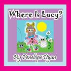Where Is Lucy? By Penelope Dyan, Penelope Dyan (Illustrator) Cover Image