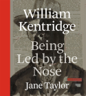 William Kentridge: Being Led by the Nose By Jane Taylor Cover Image