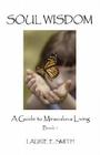 Soul Wisdom: A Guide To Miraculous Living, Book 1 By Laurie E. Smith Cover Image
