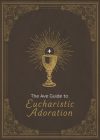 The Ave Guide to Eucharistic Adoration By Ave Maria Press Cover Image