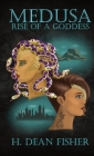 Medusa: Rise of a Goddess By H. Dean Fisher Cover Image