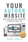 Your Author Website: Why You Need One and What it Should Look Like By Marie White Cover Image