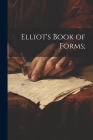 Elliot's Book of Forms; By Anonymous Cover Image