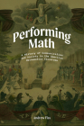 Performing Math: A History of Communication and Anxiety in the American Mathematics Classroom By Andrew Fiss, Ph.D Cover Image