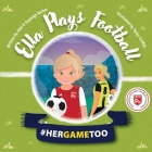 Ella Plays Football - Her Game Too By Alex Barber (Joint Author), Kayleigh Barber (Joint Author), Taaya Griffith (Illustrator) Cover Image