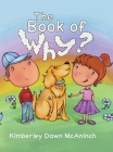 The Book of Why By Kimberley Dawn McAninch Cover Image