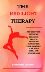 The Red Light Therapy: Red-Light for Your Own Personal Health. Antiaging Method for Your Skincare, Acne, Hair Loss and Weight Loss Cover Image