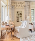 Beth Webb: An Eye for Beauty: Rooms That Speak to the Senses By Beth Webb, Judith Nastir (Text by), Clinton Smith (Foreword by) Cover Image