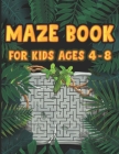Maze Book For Kids Ages 4-8: Beginner Levels Mazes for Kids 4-6, 6-8 year olds Maze book for Children Games Problem-Solving Cute Gift For Cute Kids Cover Image