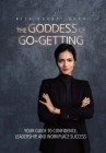The Goddess of Go-Getting: Your Guide to Confidence, Leadership, and Workplace Success Cover Image