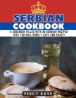 Serbian Cookbook: A Cookbook Filled with 30 Serbian Recipes that You Will Surely Love and Enjoy! By Percy Kaye Cover Image