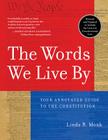 The Words We Live By: Your Annotated Guide to the Constitution By Linda R. Monk Cover Image