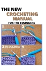 The New Crocheting Manual: The Complete Crocheting Manual for the Beginners and Dummies By Williams Cover Image