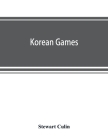 Korean games: with notes on the corresponding games of China and Japan By Stewart Culin Cover Image