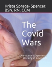 The Covid Wars: One Nurse's Experience Working in Covid ICU By Krista L. Spraga- Spencer Cover Image