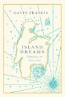 Island Dreams: Mapping an Obsession By Gavin Francis Cover Image