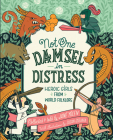 Not One Damsel in Distress: Heroic Girls from World Folklore By Jane Yolen, Susan Guevara (Illustrator) Cover Image