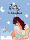 Baby Daily Log Book for Nannies: Babies and Toddlers Tracker Notebook Record Supplies Needed, Sleep Times, Diapers Activities, Health, Supplies Needed By Sven Alan Cover Image