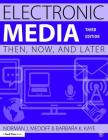 Electronic Media: Then, Now, and Later By Norman J. Medoff, Barbara K. Kaye Cover Image