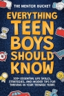 Everything Teen Boys Should Know - 100+ Essential Life Skills, Strategies, and Insider Tips for Thriving in Your Teenage Years Cover Image