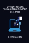 Efficient Indexing Techniques for Biometric Databases By Geetika Arora Cover Image