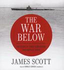 The War Below: The Story of Three Submarines That Battled Japan By James Scott, Donald Corren (Read by) Cover Image