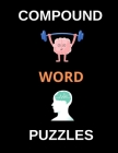 Compound Word Puzzles: Brain Teasing Puzzles for Adults, Teens and Older Kids (Large Print) By All About Psychology Cover Image