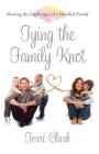 Tying the Family Knot: Meeting the Challenges of a Blended Family By Terri Clark Cover Image