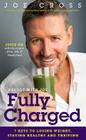 Reboot with Joe: Fully Charged: 7 Keys to Losing Weight, Staying Healthy and Thriving By Joe Cross Cover Image