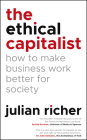 The Ethical Capitalist: How to Make Business Work Better for Society Cover Image