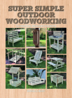 Super Simple Outdoor Woodworking: 15 Practical Weekend Projects Cover Image