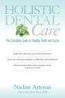 Holistic Dental Care: The Complete Guide to Healthy Teeth and Gums Cover Image