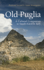 Old Puglia: A Cultural Companion to South-Eastern Italy Cover Image