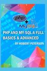 PHP and My-SQL a Full Basics & Advanced By Robert Peterson Cover Image
