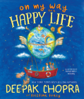 On My Way to a Happy Life By Deepak Chopra, MD, Kristina Tracy, Rosemary Woods (Illustrator) Cover Image