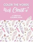Color The Words Of Christ (A Christian Coloring Book): A Scripture Coloring Book for Adults & Teens By Mathew Hering Cover Image