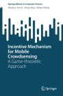 Incentive Mechanism for Mobile Crowdsensing: A Game-Theoretic Approach (Springerbriefs in Computer Science) Cover Image