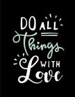 Do all things with love: Do all things with love on brown cover and Dot Graph Line Sketch pages, Extra large (8.5 x 11) inches, 110 pages, Whit By Magic Lover Cover Image