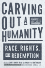 Carving Out a Humanity: Race, Rights, and Redemption By Janet Dewart Bell (Editor), Vincent Southerland Cover Image